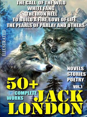 cover image of 50+ Complete Works of Jack London. Novels. Stories. Poetry. Volume1.